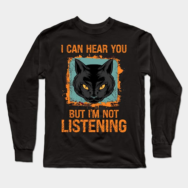 funny quotes cat i can hear you but im not listening Long Sleeve T-Shirt by masterpiecesai